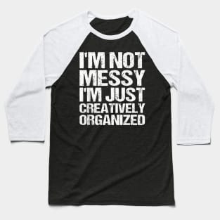 I'm creatively organized Baseball T-Shirt